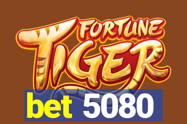 bet 5080