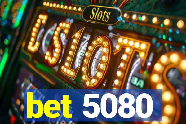 bet 5080