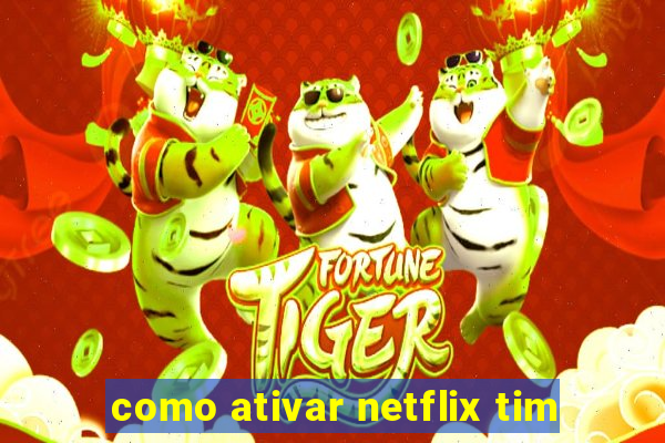 como ativar netflix tim