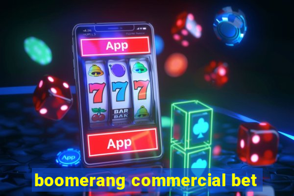 boomerang commercial bet