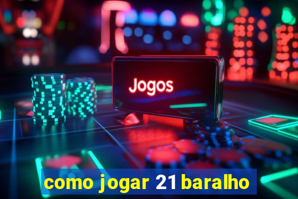 como jogar 21 baralho