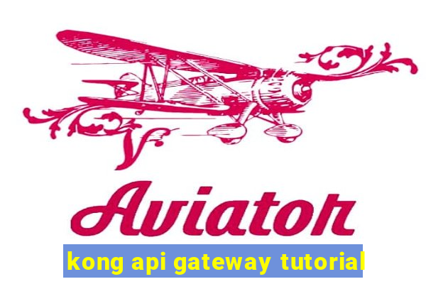 kong api gateway tutorial