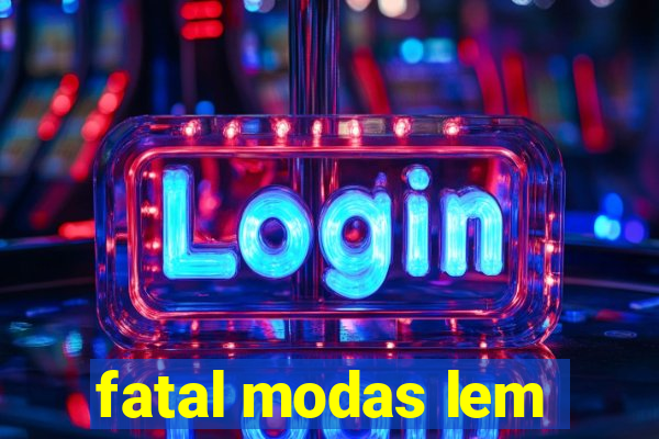 fatal modas lem