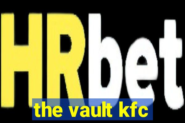 the vault kfc