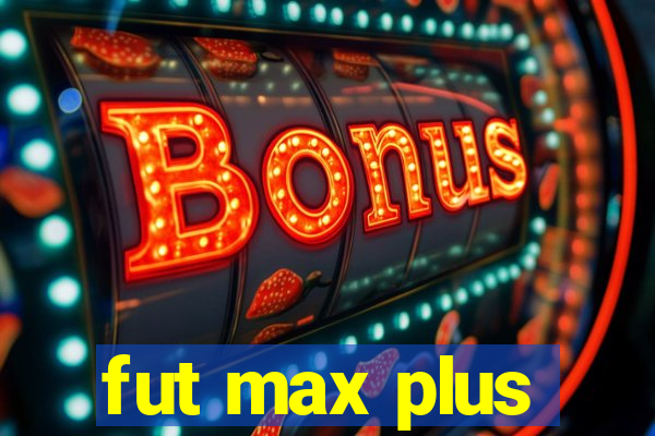 fut max plus