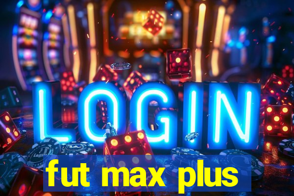 fut max plus