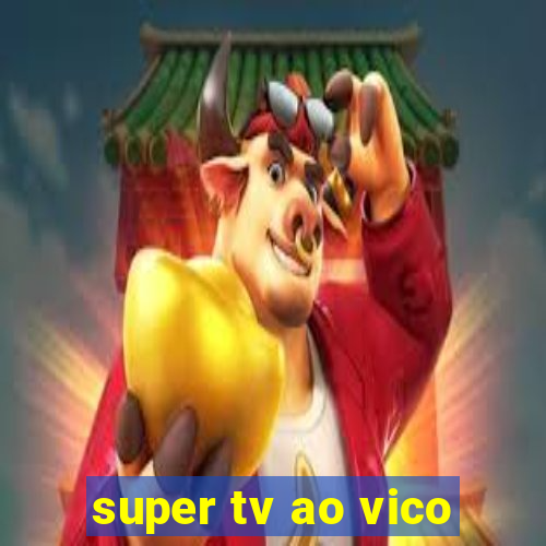 super tv ao vico