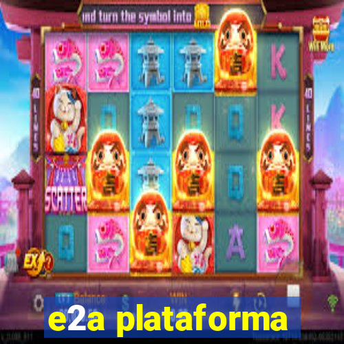 e2a plataforma