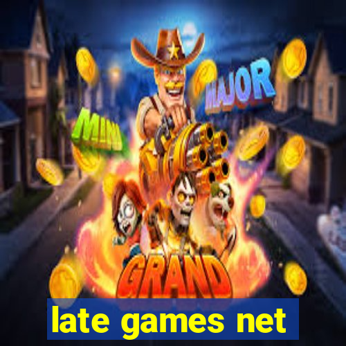 late games net