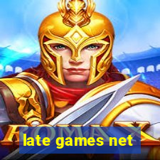 late games net