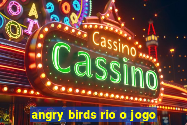 angry birds rio o jogo