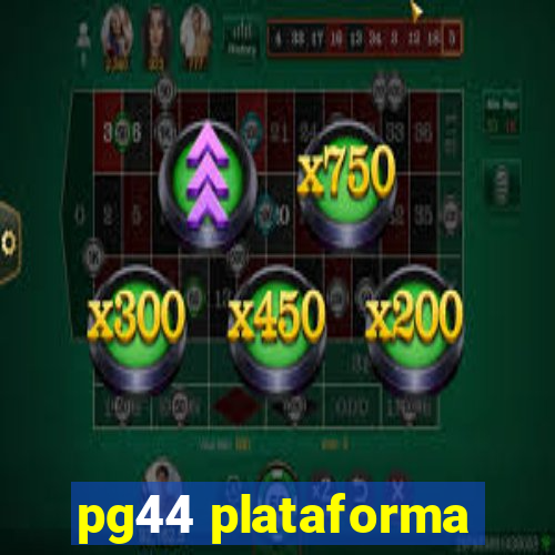 pg44 plataforma