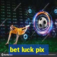 bet luck pix