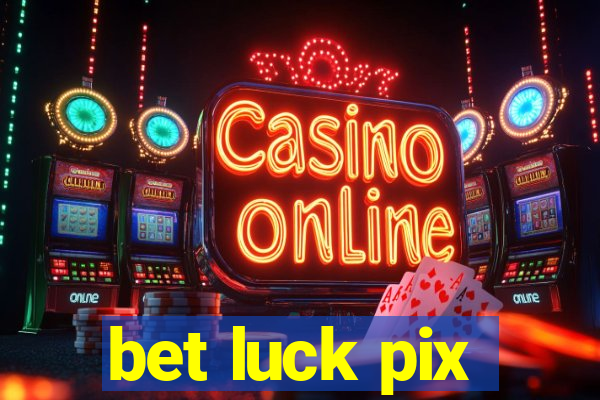 bet luck pix