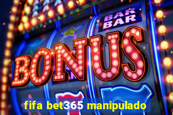 fifa bet365 manipulado