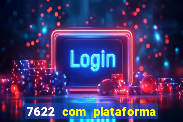 7622 com plataforma de jogos