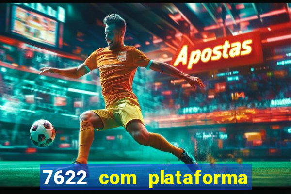 7622 com plataforma de jogos