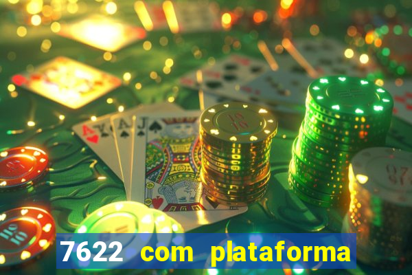 7622 com plataforma de jogos