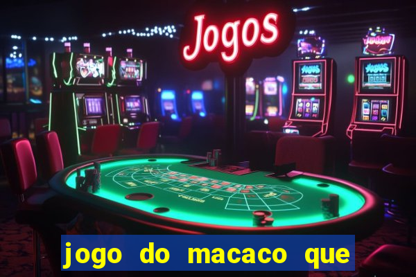 jogo do macaco que ganha dinheiro