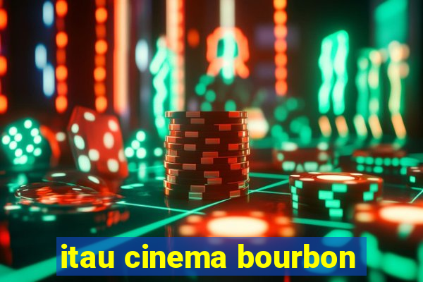 itau cinema bourbon