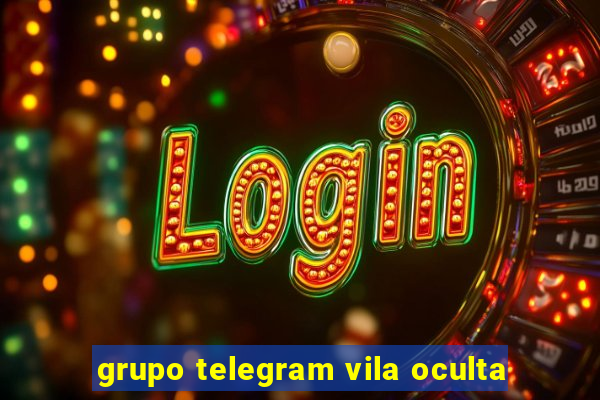 grupo telegram vila oculta