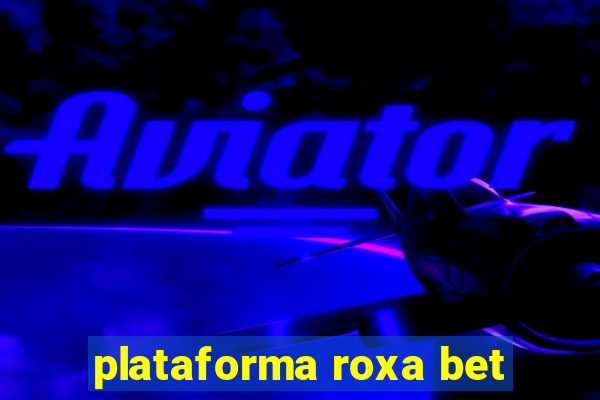 plataforma roxa bet