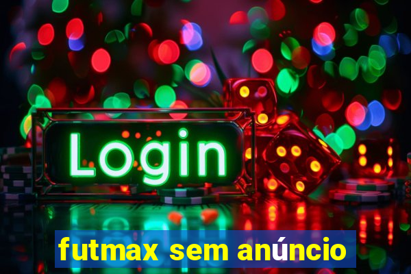 futmax sem anúncio