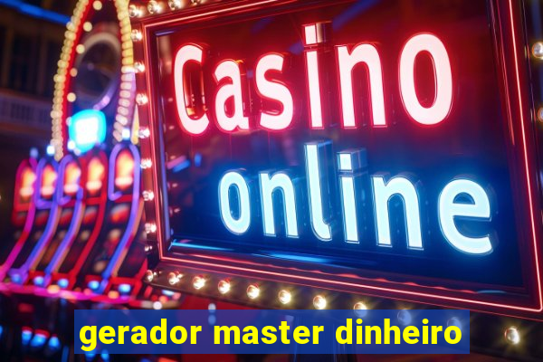 gerador master dinheiro