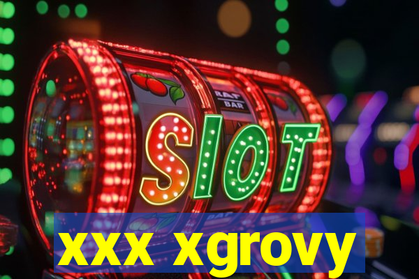 xxx xgrovy