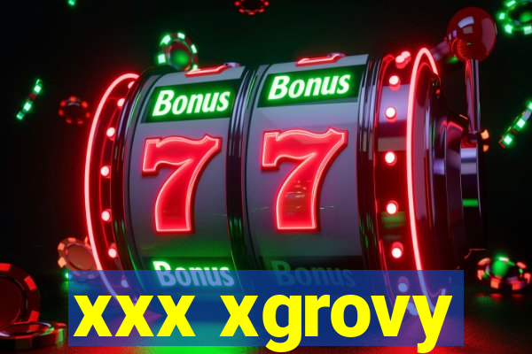 xxx xgrovy