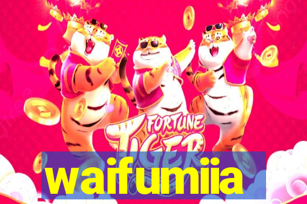 waifumiia