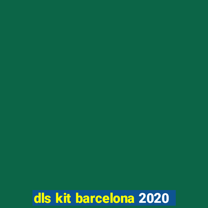 dls kit barcelona 2020