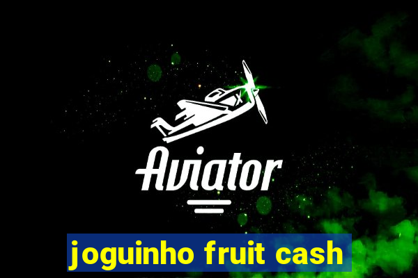 joguinho fruit cash