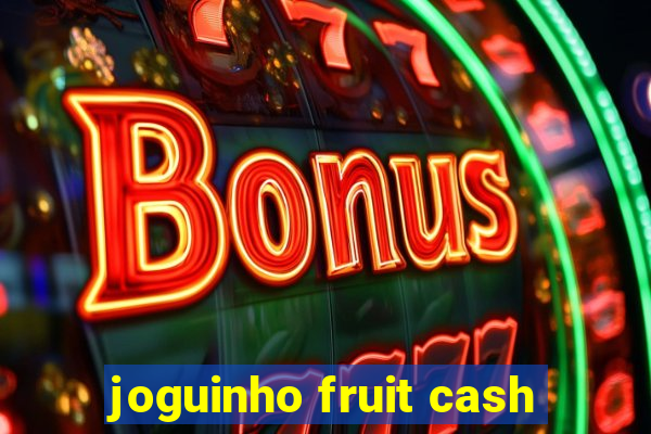 joguinho fruit cash