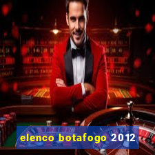 elenco botafogo 2012