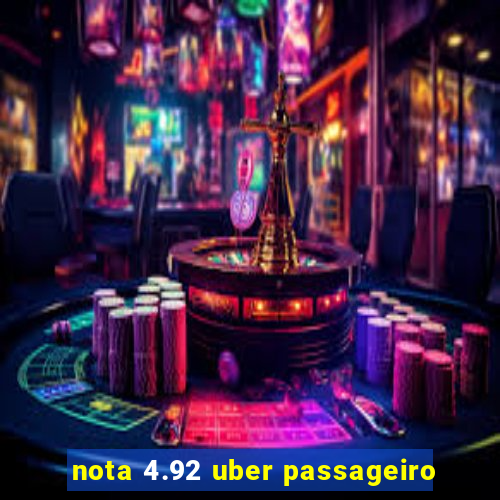 nota 4.92 uber passageiro