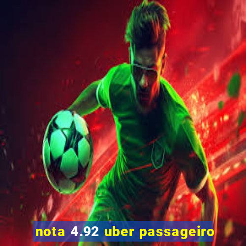 nota 4.92 uber passageiro