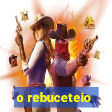 o rebuceteio