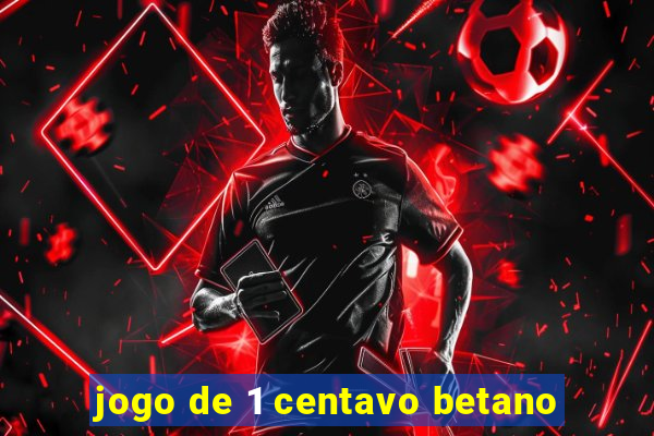 jogo de 1 centavo betano