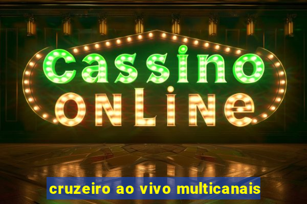 cruzeiro ao vivo multicanais