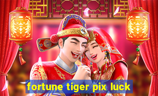 fortune tiger pix luck