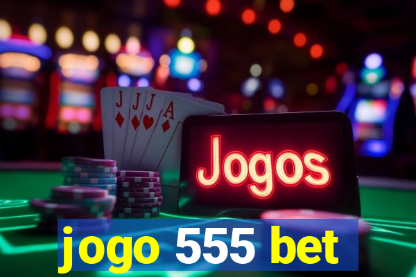 jogo 555 bet