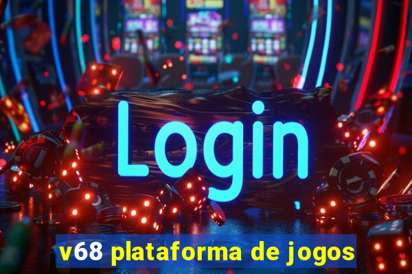 v68 plataforma de jogos