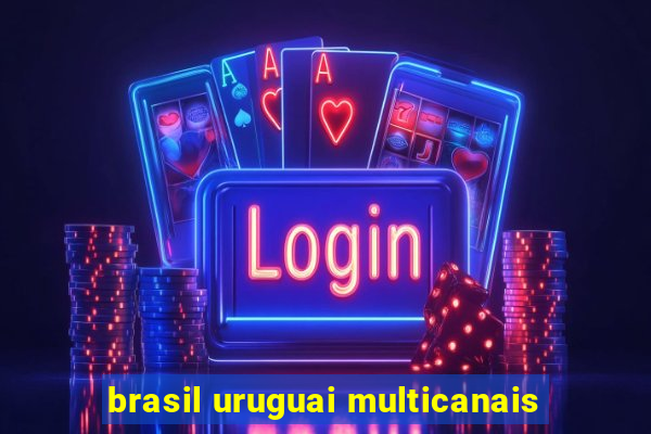 brasil uruguai multicanais