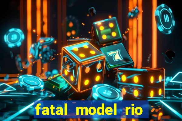 fatal model rio claro sp