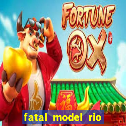 fatal model rio claro sp