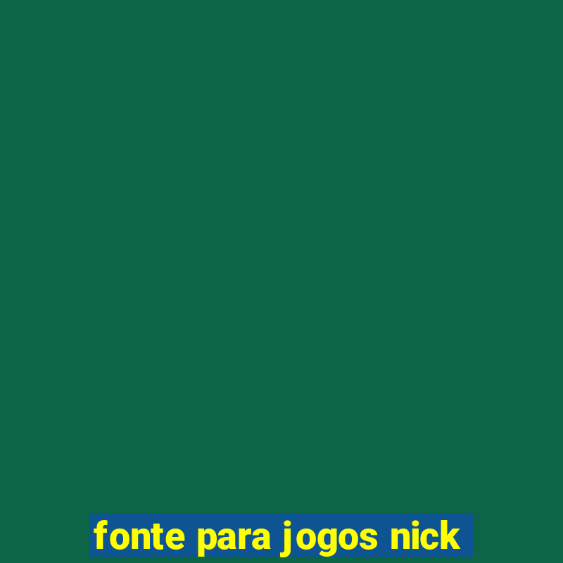 fonte para jogos nick