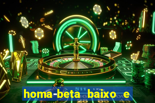 homa-beta baixo e glicose normal