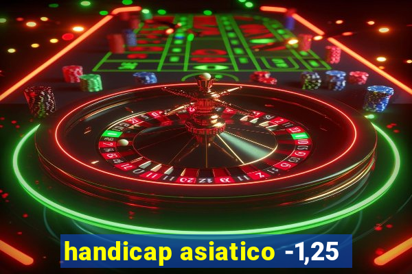 handicap asiatico -1,25