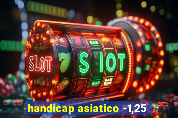 handicap asiatico -1,25